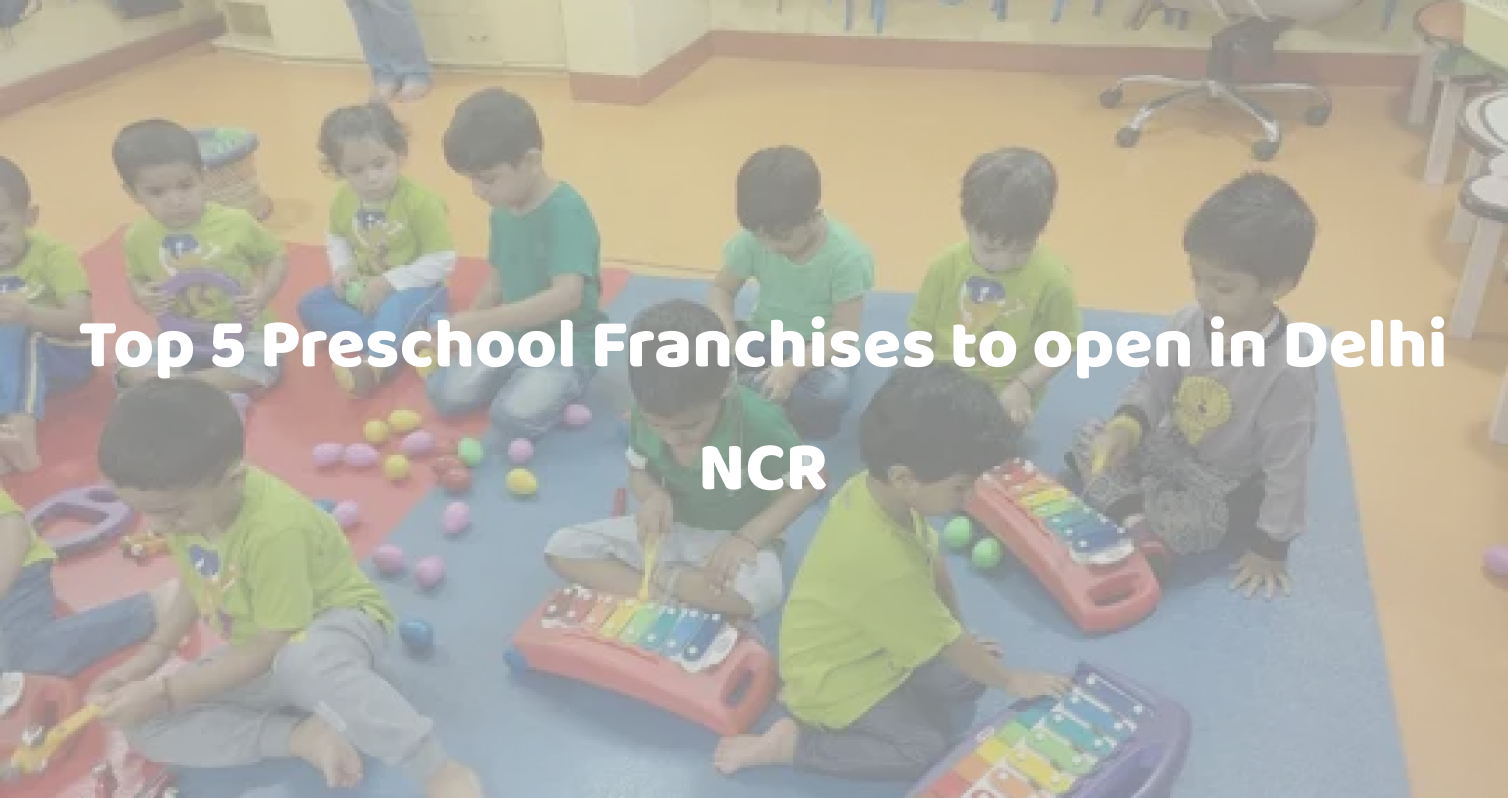 frankart global Top 5 Preschool Franchises to open in Delhi NCR
